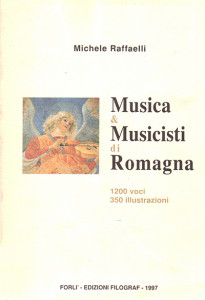 Michele Raffaelli, Musica & Musicisti di Romagna, Forlì, Edizioni Filograf, 1997.